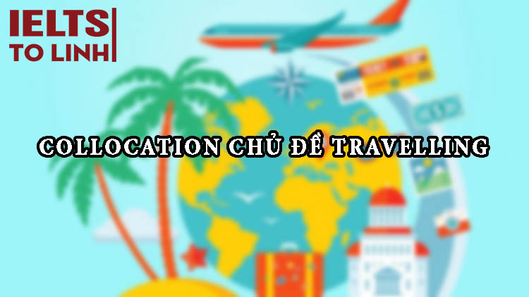 Collocation tuyển chọn chủ đề Travelling