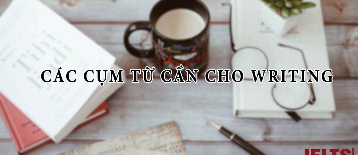 Các cụm từ nằm lòng của cao thủ Writing