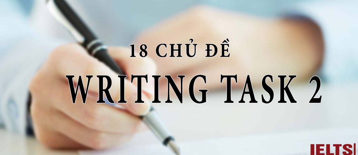 IELTS Writing Task 2: Bài mẫu cho 18 chủ đề thông dụng