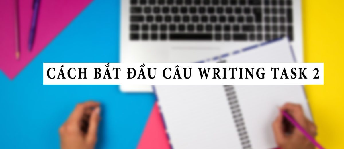 230 cách bắt đầu câu trong Writing Task 2