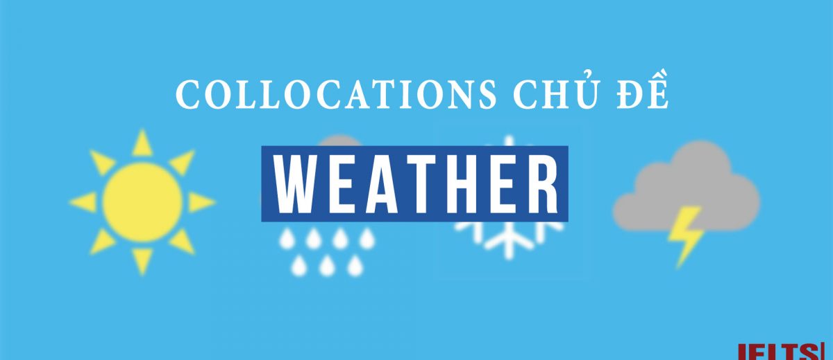 [SPEAKING] 50 Collocations chủ đề Weather