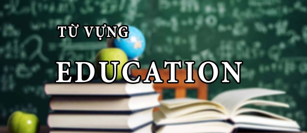 122 từ vựng chủ đề Education